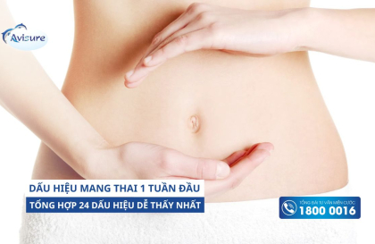 Tổng hợp 24 dấu hiệu mang thai 1 tuần đầu dễ thấy nhất cho mẹ